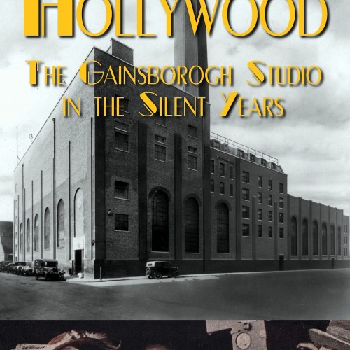London’s Hollywood: The Gainsborough Film Studio’s Silent Years